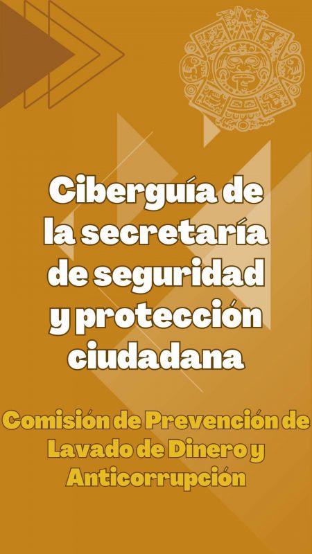 Cápsula de Ciberguía de la secretaría de seguridad y protección ciudadana